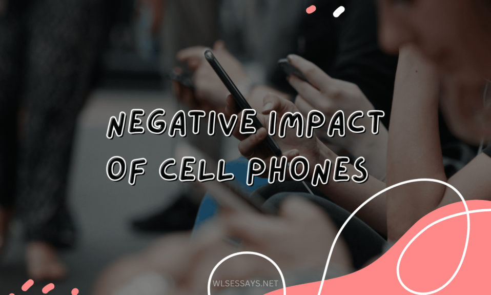 negative impact of cell phones essay